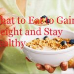 What to Eat to Gain Weight and Stay Healthy