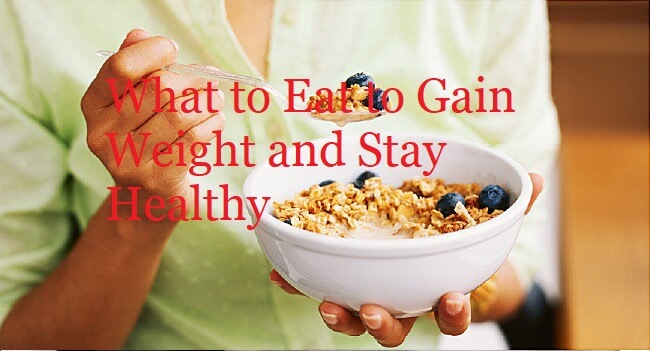 What to Eat to Gain Weight and Stay Healthy