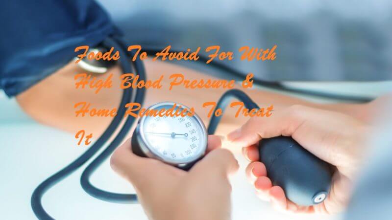 Foods To Avoid For With High Blood Pressure & Home Remedies To Treat It