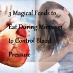 3 Magical Foods to Eat During Monsoon to Control Blood Pressure - LearningJoan