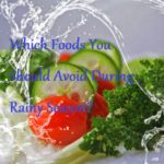 Which Foods You Should Avoid During Rainy Season? - Learningjoan