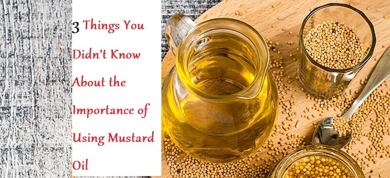 3 Things You Didn’t Know About the Importance of Using Mustard Oil – LearndingJoan