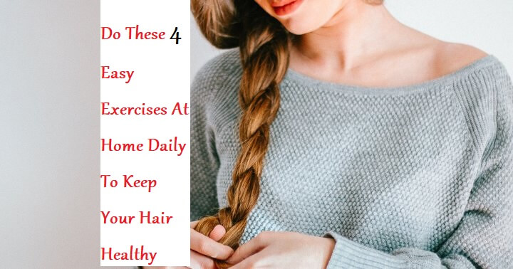 Do These 4 Easy Exercises At Home Daily To Keep Your Hair Healthy - LearningJoan