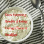 Know Surprising Benefits of Eating Cottage Cheese in Breakfast - LearningJoan