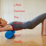 5 Best Exercises You Should Do For Good Health and Fitness - LearningJoan