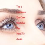 Top 7 Common Eye Care Mistakes You Need To Avoid - LearningJoan