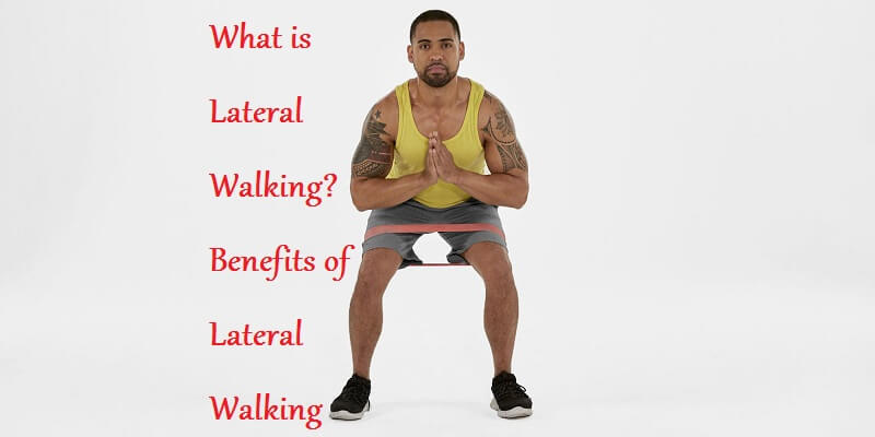 What is Lateral Walking? Benefits of Lateral Walking