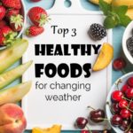 Top 3 Healthy Foods for Changing Weather - LearningJoan