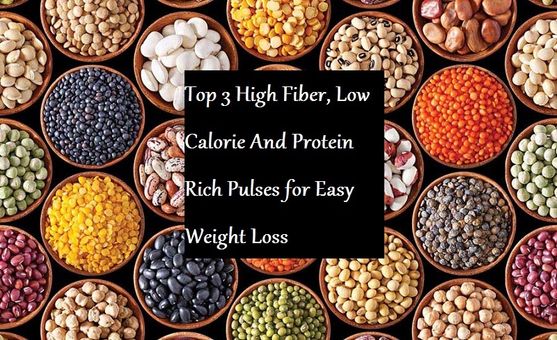 Top 3 High Fiber, Low Calorie And Protein Rich Pulses for Easy Weight Loss - Learningjoan