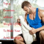 Top 4 Exercises without Weight Lifting To Make Your Arms Stronger - LearningJoan
