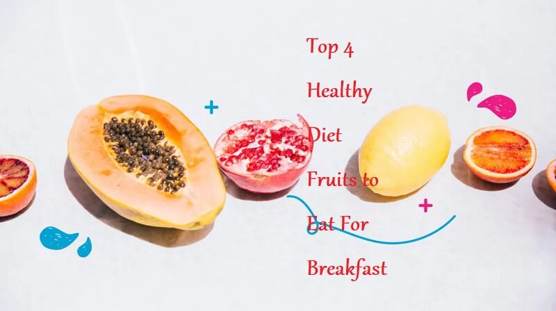 Top 4 Healthy Diet Fruits to Eat For Breakfast - LearningJoan
