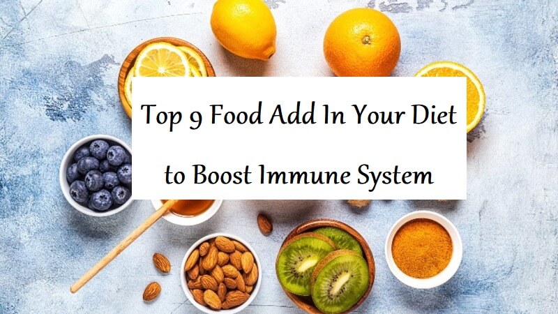 Top 9 Food Add In Your Diet to Boost Immune System