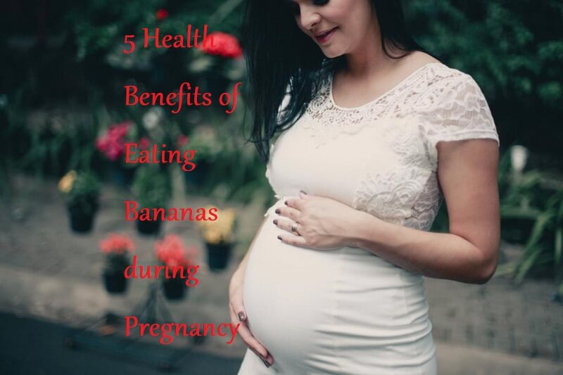 5 Health Benefits of Eating Bananas during Pregnancy - LearningJoan