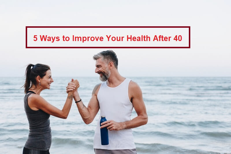 5 Ways to Improve Your Health After 40 - LearningJoan