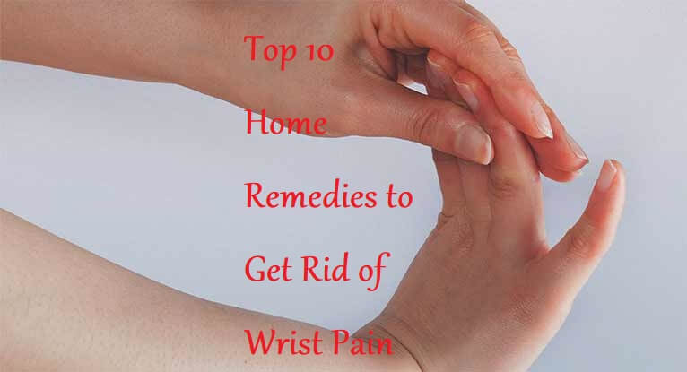 Top 10 Home Remedies to Get Rid of Wrist Pain - LearningJoan