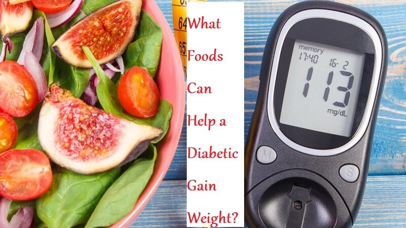 What Foods Can Help a Diabetic Gain Weight