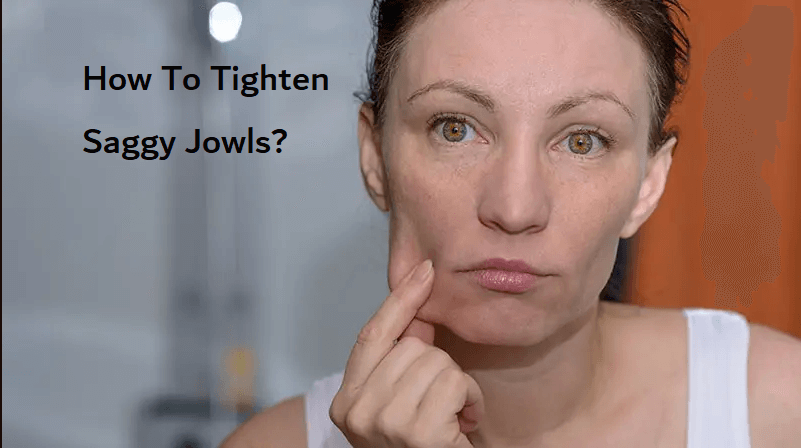 How To Tighten Saggy Jowls