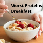 Worst Proteins for Breakfast