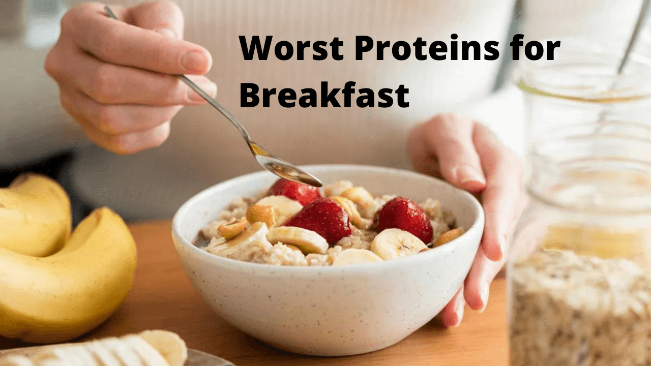 Worst Proteins for Breakfast