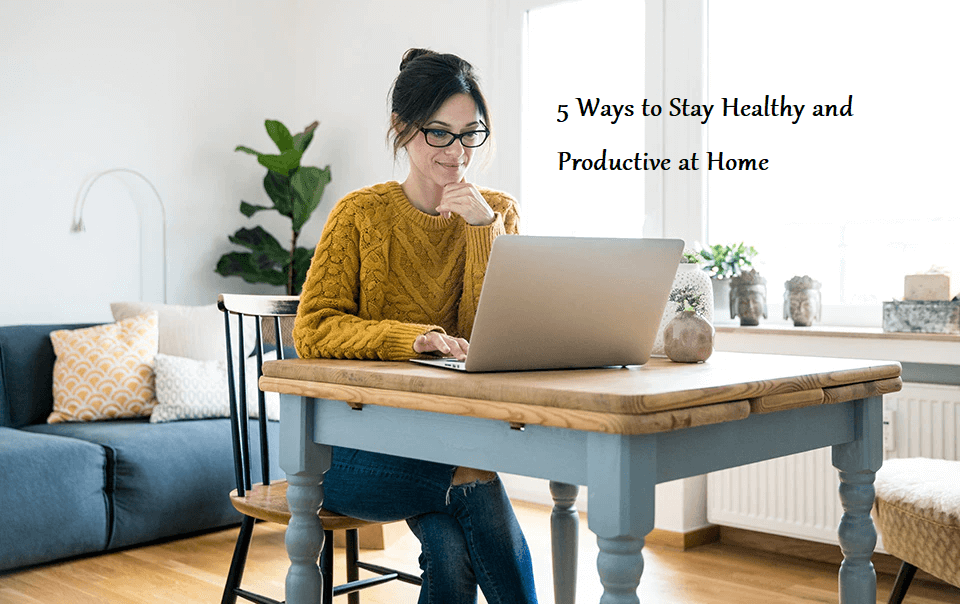 5 Ways to Stay Healthy and Productive at Home – Learning Joan