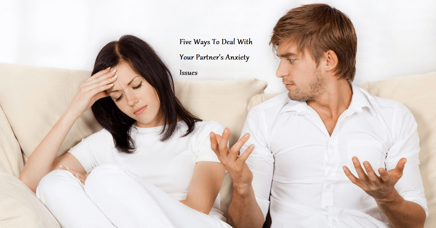Five Ways To Deal With Your Partner's Anxiety Issues – Learning Joan