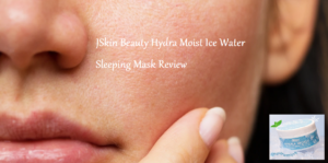 JSkin Beauty Hydra Moist Ice Water Sleeping Mask Review – Learning Joan