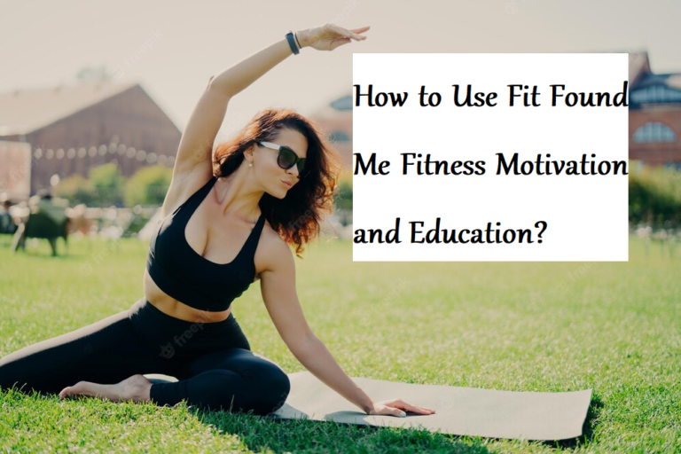 How to Use Fit Found Me Fitness Motivation and Education? - Learning Joan
