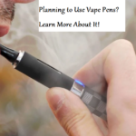 Planning to Use Vape Pens? Learn More About It!