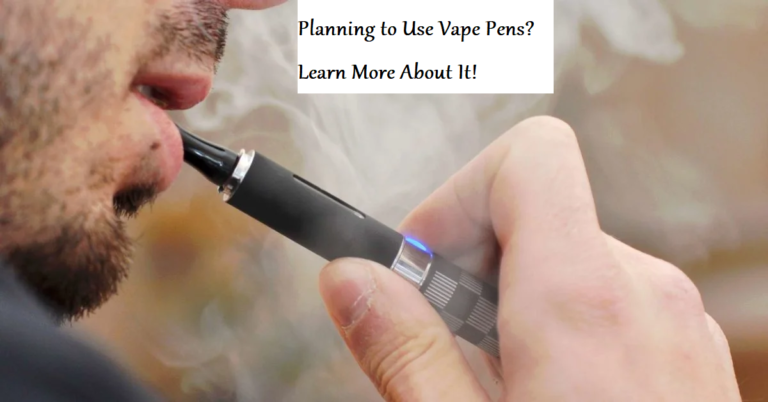 Planning to Use Vape Pens? Learn More About It!