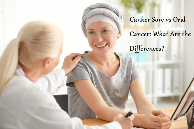 Canker Sore vs Oral Cancer: What Are the Differences?