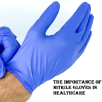 The Importance of Medical Nitrile Gloves in Healthcare