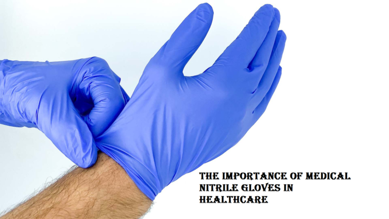 The Importance of Medical Nitrile Gloves in Healthcare